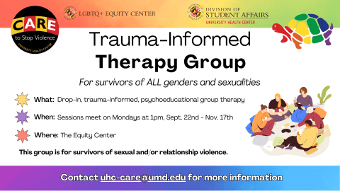 Flyer for a Trauma-Informed Therapy Group hosted by the University of Maryland’s LGBTQ+ Equity Center and CARE to Stop Violence Office. Event details listed and visuals include a group illustration of people talking in a circle, rainbow turtle graphic, and CARE logo.