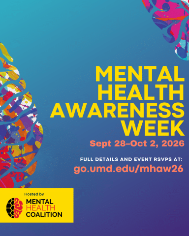 Graphic promoting Mental Health Awareness Week, September 28–October 2, 2026. Large yellow text reads “MENTAL HEALTH AWARENESS WEEK” on a blue-to-purple gradient background. Abstract multicolored artwork decorates the left edge and upper-right corner. The graphic includes “Full details and event RSVPs at go.umd.edu/mhaw26” and identifies the Mental Health Coalition as the host.